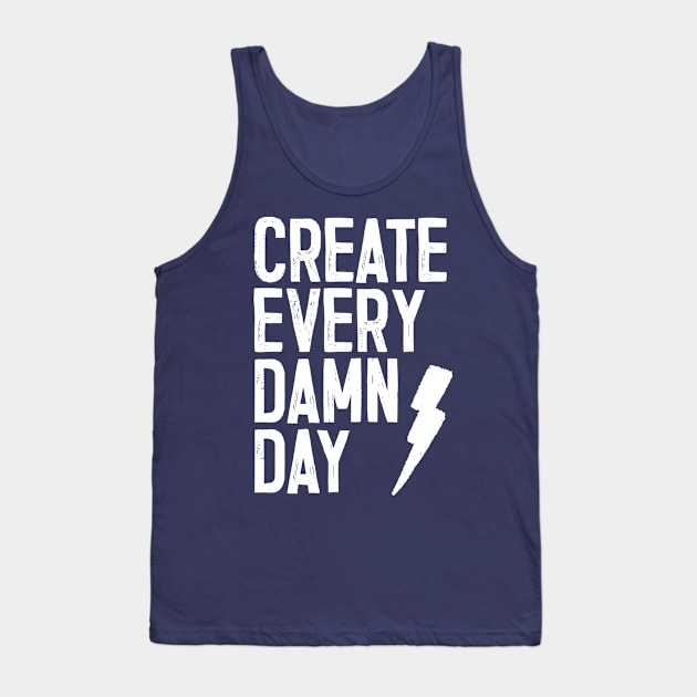 Create Every Damn Day Tank Top by DankFutura